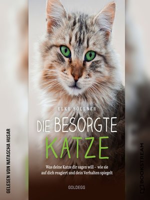 cover image of Die besorgte Katze--Was deine Katze dir sagen will--wie sie auf dich reagiert und dein Verhalten spiegelt